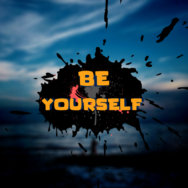 BE YOURSELF